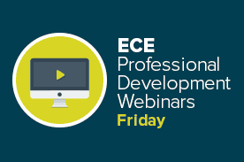 ECE Professional Development Webinars - Friday