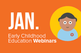 January Early Childhood Education Webinars